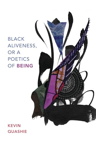Black Aliveness, or A Poetics of Being (Black Outdoors: Innovations in the Poetics of Study)