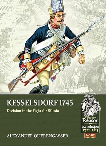 Kesselsdorf 1745: Decision in the Fight for Silesia (From Reason to Revolution, Band 117) von Helion & Company