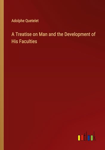 A Treatise on Man and the Development of His Faculties von Outlook Verlag