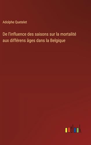 De l'influence des saisons sur la mortalité aux différens âges dans la Belgique