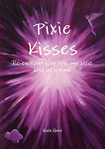 Pixie Kisses: Re-enchant your life, one pixie kiss at a time von Lulu.com