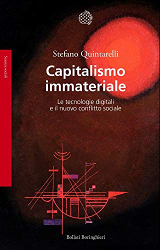 Capitalismo immateriale. Le tecnologie digitali e il nuovo conflitto sociale (Saggi. Scienze sociali)