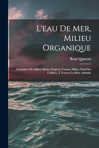 L'eau De Mer, Milieu Organique: Constance Du Milieu Marin Originel, Comme Milieu Vital Des Cellules, À Travers La Série Animale