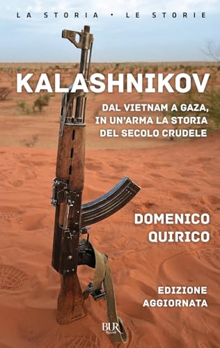 Kalashnikov. Dal Vietnam a Gaza, in un'arma la storia del secolo crudele. Nuova ediz. (BUR La storia, le storie) von Rizzoli