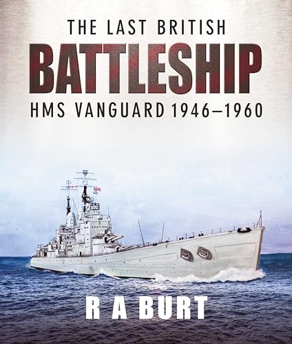 The Last British Battleship: HMS Vanguard, 1946-1960 von US Naval Institute Press