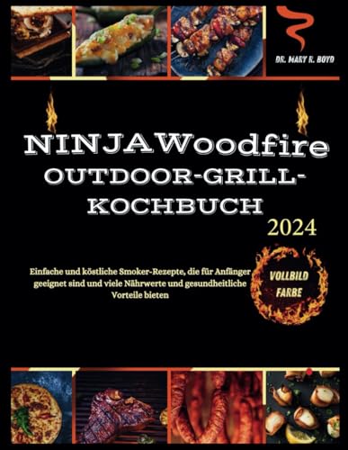 Ninja Woodfire Outdoor Grill Kochbuch 2024: Einfache und köstliche, köstliche Smoker-Rezepte, geeignet für Anfänger, voller Nährwerte und gesundheitlicher Vorteile von Independently published