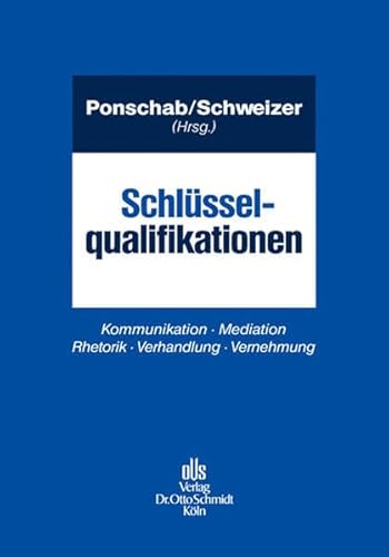 Schlüsselqualifikationen: Kommunikation Mediation Rhetorik Verhandlung Vernehmung von Schmidt (Otto), Köln