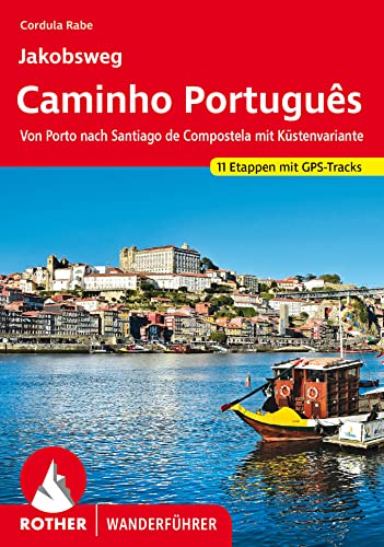 Jakobsweg - Caminho Português: Von Porto nach Santiago de Compostela mit Küstenvariante. 11 Etappen mit GPS-Tracks (Rother Wanderführer) von Rother Bergverlag