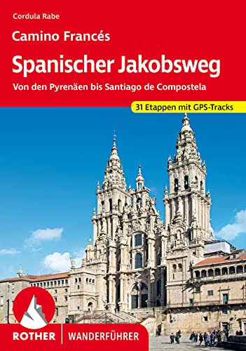 Spanischer Jakobsweg: Camino Francés. Von den Pyrenäen bis Santiago de Compostela. 31 Etappen mit GPS-Tracks (Rother Wanderführer)