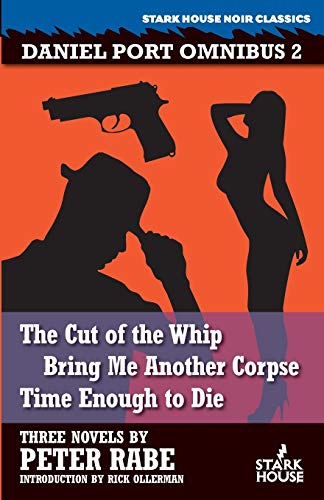 Daniel Port Omnibus 2: The Cut of the Whip / Bring Me Another Corpse / Time Enough to Die von Stark House Press