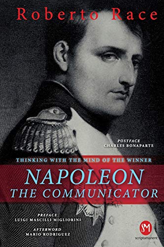 Napoleon the Communicator: Thinking with the mind of the winner (Scolarship, Band 1) von CREATESPACE