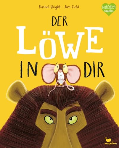 Der Löwe in dir: Ein Bilderbuch für Kinder ab 3 Jahren über Gefühle wie Mut und Selbstvertrauen (Bright/Field Bilderbücher) von Magellan