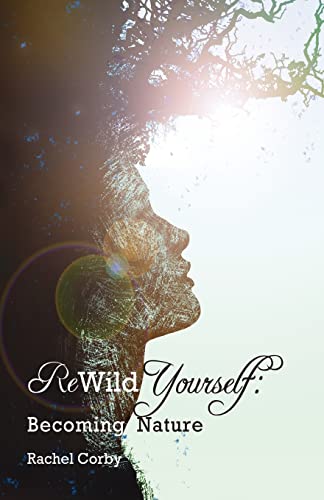 Rewild Yourself: Becoming Nature von CREATESPACE
