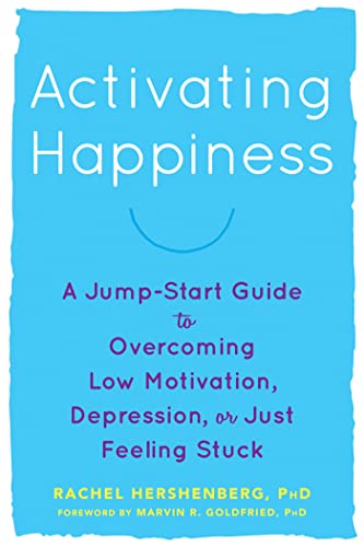 Activating Happiness: A Jump-Start Guide to Overcoming Low Motivation, Depression, or Just Feeling Stuck von New Harbinger