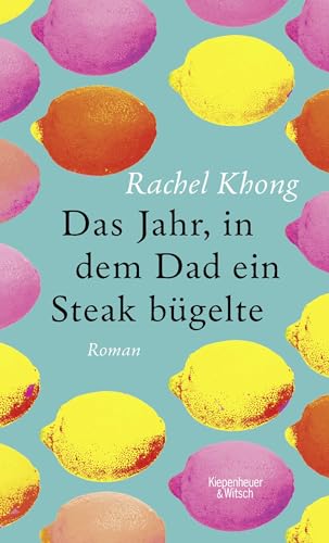 Das Jahr, in dem Dad ein Steak bügelte: Roman von Kiepenheuer & Witsch GmbH
