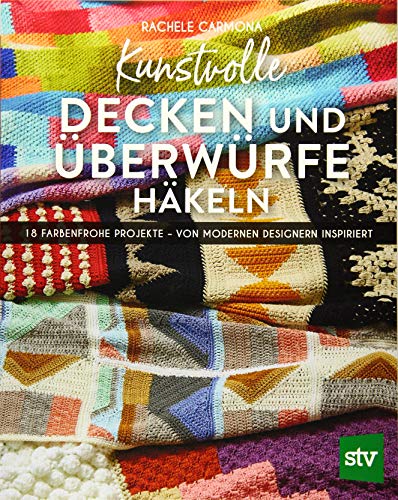 Kunstvolle Decken und Überwürfe häkeln: 18 farbenfrohe Projekte – von modernen Designern inspiriert von Stocker Leopold Verlag