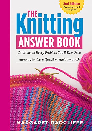 The Knitting Answer Book, 2nd Edition: Solutions to Every Problem You’ll Ever Face; Answers to Every Question You’ll Ever Ask von Workman Publishing