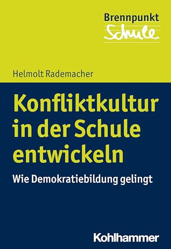 Konfliktkultur in der Schule entwickeln: Wie Demokratiebildung gelingt (Brennpunkt Schule) von Kohlhammer W.