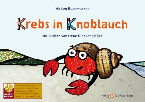 Krebs in Knoblauch: Ausgezeichnet mit "Das goldene Kleeblatt gegen Gewalt" 2012 des "Forum Gewaltfreies Burgenland"