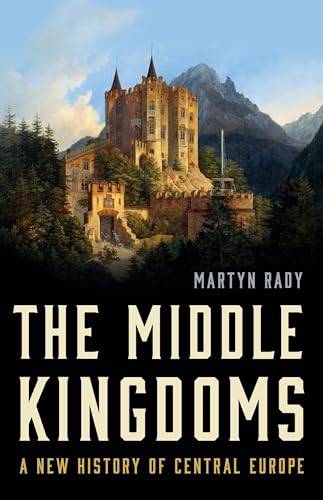 The Middle Kingdoms: A New History of Central Europe von Basic Books