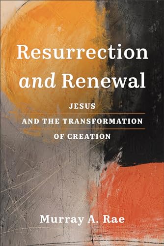 Resurrection and Renewal: Jesus and the Transformation of Creation von Baker Academic