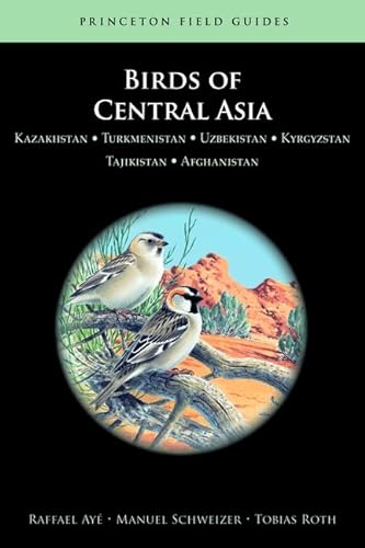 Birds of Central Asia: Kazakhstan, Turkmenistan, Uzbekistan, Kyrgyzstan, Tajikistan, Afghanistan (Princeton Field Guides)