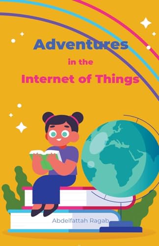 Adventures in the Internet of Things von Abdelfattah Ragab