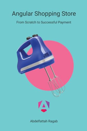 Angular Shopping Store: From Scratch to Successful Payment von Abdelfattah Ragab