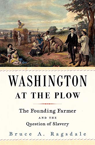 Washington at the Plow - The Founding Farmer and the Question of Slavery von Harvard University Press