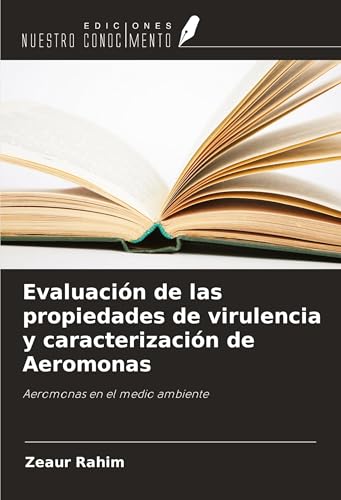 Evaluación de las propiedades de virulencia y caracterización de Aeromonas: Aeromonas en el medio ambiente von Ediciones Nuestro Conocimiento