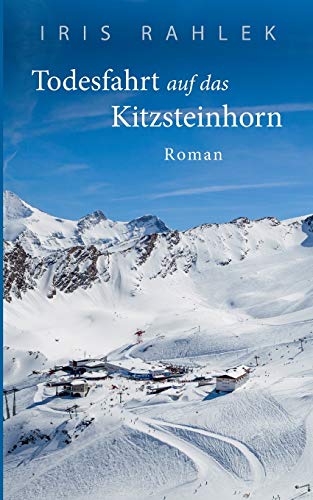 Todesfahrt auf das Kitzsteinhorn: Roman von Books on Demand