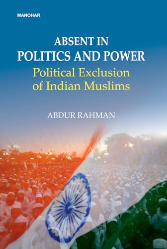 Abdent in politics and power: Political exclusion of Indian Muslims von Manohar Publishers and Distributors