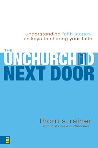 Unchurched Next Door: Understanding Faith Stages as Keys to Sharing Your Faith von Zondervan