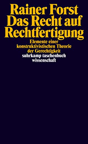 Das Recht auf Rechtfertigung: Elemente einer konstruktivistischen Theorie der Gerechtigkeit (suhrkamp taschenbuch wissenschaft)