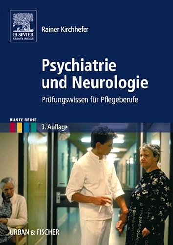 Psychiatrie und Neurologie: Prüfungswissen für Pflegeberufe (Bunte Reihe) von Elsevier
