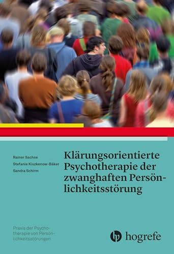 Klärungsorientierte Psychotherapie der zwanghaften Persönlichkeitsstörung (Praxis der Psychotherapie von Persönlichkeitsstörungen) von Hogrefe Verlag GmbH + Co.
