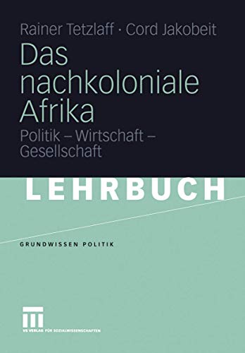 Das nachkoloniale Afrika: Politik - Wirtschaft - Gesellschaft (Grundwissen Politik, 35, Band 35) von VS Verlag für Sozialwissenschaften