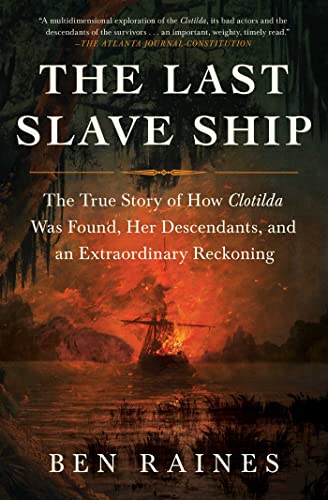 The Last Slave Ship: The True Story of How Clotilda Was Found, Her Descendants, and an Extraordinary Reckoning