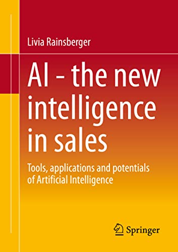 AI - The new intelligence in sales: Tools, applications and potentials of Artificial Intelligence von Springer