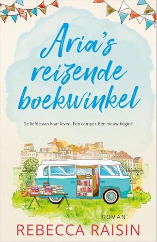 Aria's reizende boekwinkel: Een liefde van haar leven. Een camper. Een nieuw begin? von HarperCollins