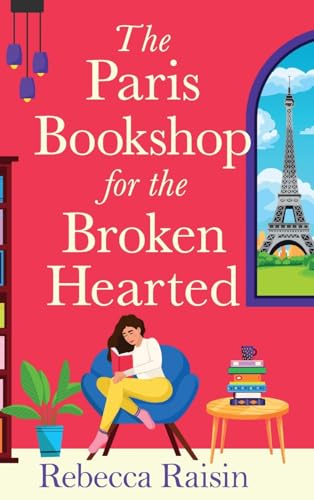 The Paris Bookshop for the Broken-Hearted: Join Rebecca Raisin for a BRAND NEW gorgeous Parisian romance for 2025 von Boldwood Books Ltd