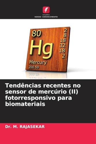 Tendências recentes no sensor de mercúrio (II) fotorresponsivo para biomateriais von Edições Nosso Conhecimento