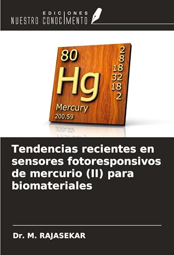 Tendencias recientes en sensores fotoresponsivos de mercurio (II) para biomateriales von Ediciones Nuestro Conocimiento