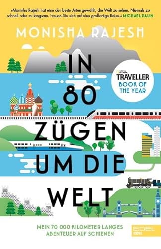 In 80 Zügen um die Welt: Mein 70 000 Kilometer langes Abenteuer auf Schienen. National Geographic Traveller Book of the Year von EDEL