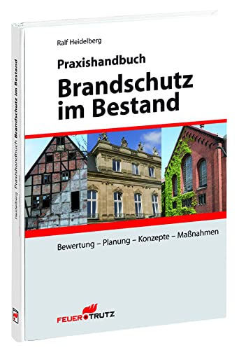 Praxishandbuch Brandschutz im Bestand: Bewertung - Planung - Konzepte - Maßnahmen