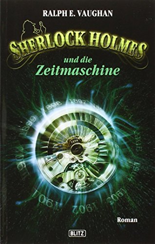 Sherlock Holmes und die Zeitmaschine: Roman. Deutsche Erstausgabe