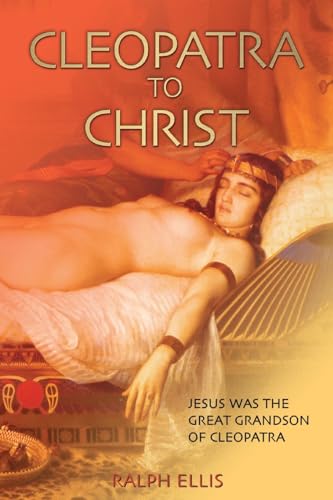 Cleopatra to Christ: Jesus: the great-grandson of Cleopatra. (The King Jesus Trilogy, Band 1) von CREATESPACE