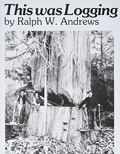 This Was Logging: Drama in the Northwest Timber Country (Drama Inteh Northwest Timber Country)