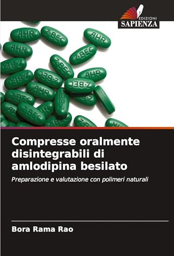 Compresse oralmente disintegrabili di amlodipina besilato: Preparazione e valutazione con polimeri naturali von Edizioni Sapienza