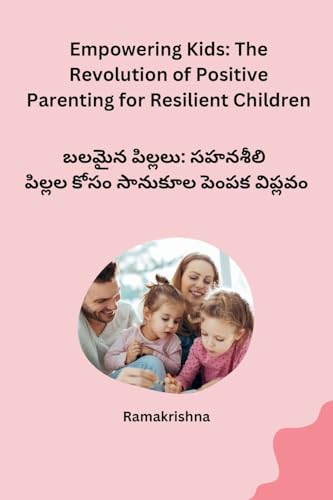 Empowering Kids: The Revolution of Positive Parenting for Resilient Children